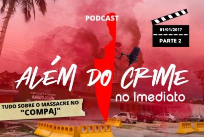 TEMPORADA 1 - EP. 05 - MASSACRE NO COMPAJ - PARTE 2 - SEGUNDA MAIOR CHACINA NO BRASIL